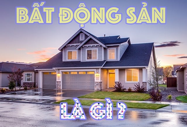 BĐS là gì ? bat dong san la gi